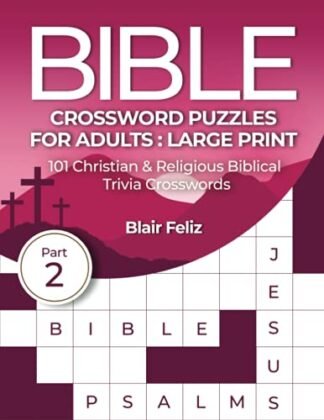 Bible Crossword Puzzles for Adults Large Print: Part 2: 101 Christian & Religious Biblical Trivia Crosswords