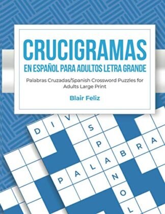 Crucigramas en Espanol Para Adultos: Letra Grande: Palabras Cruzadas/Spanish Crossword Puzzles for Adults Large Print (Spanish Edition)
