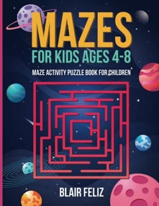 Mazes for Kids Ages 4-8: Maze Activity Puzzle Book for Children 4-6, 6-8