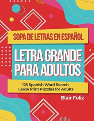 Sopa de Letras en Espanol Letra Grande Para Adultos: 125 Spanish Word Search Large Print Puzzles for Adults (Spanish Edition)